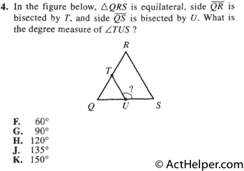4. In the figure below, QRS is equilateral, side QR is bisected by T, and side QS is bisected by U. What is the degree measure of TUS ?