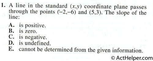 1. A line in the standard (x,y) coordinate plane passes through the points (-2,-6) and (5,3). The slope of the line: