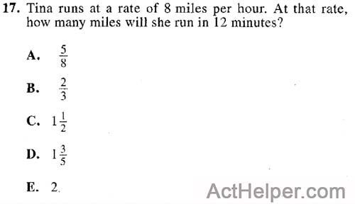 17. Tina runs at a rate of 8 miles per hour. At that rate, how many miles will she run in 12 minutes?