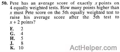 50. Pete has an average score of exactly x points on 4 equally weighted tests. How many points higher than x must Pete score on the 5th equally weighted test to raise his average score after the 5th test to x + 2 points?