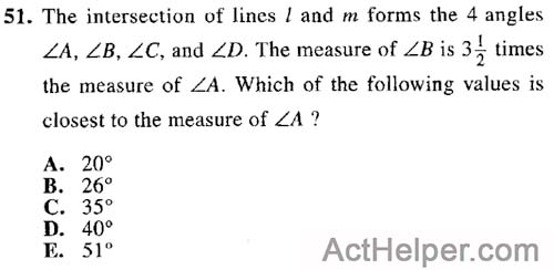 51. The intersection of lines 1 and m forms the 4 angles LA, LB, LC, and LD. The measure of LB is 3f times the measure of LA. Which of the following values is closest to the measure of LA ?