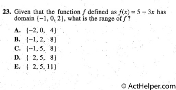 23. Given that the function f defined as f(x) = 5 - 3x has
domain { -1, 0,. 2}, what is the range off?