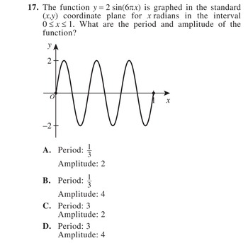 The function y = 2 sin(6πx) is graphed in the standard (x,y) coordinate plane for x radians in the interval 0 ≤ x ≤ 1. What are the period and amplitude of the function?