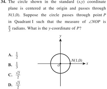 The circle shown in the standard (x,y) coordinate plane is centered at the origin and passes through N(1,0). Suppose the circle passes through point P in Quadrant I such that the measure of ∠NOP is π/3 radians. What is the y-coordinate of P?